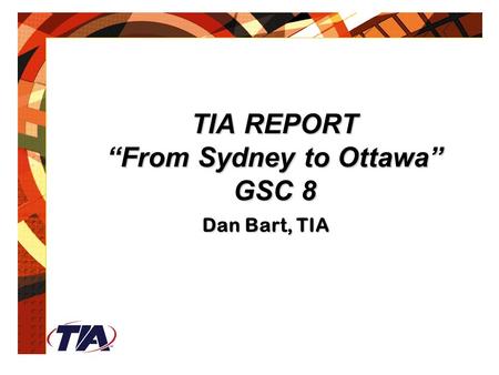 TIA REPORT “From Sydney to Ottawa” GSC 8 Dan Bart, TIA.