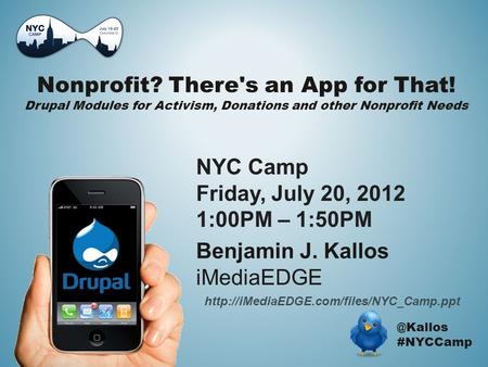 Nonprofit? There's an App for That! Drupal Modules for Activism, Donations and other Nonprofit #NYCCamp Benjamin J. Kallos iMediaEDGE