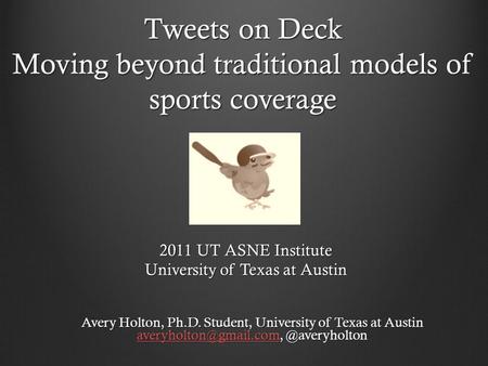 Tweets on Deck Moving beyond traditional models of sports coverage Avery Holton, Ph.D. Student, University of Texas at Austin