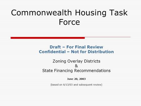 Commonwealth Housing Task Force Draft – For Final Review Confidential – Not for Distribution Zoning Overlay Districts & State Financing Recommendations.