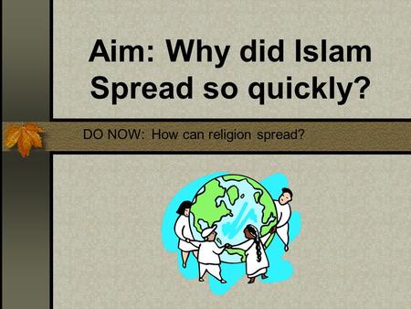 Aim: Why did Islam Spread so quickly?
