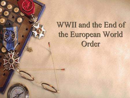 WWII and the End of the European World Order. Causes of WWII  Gradual militarization of Japan and imperialistic tendencies (seized Manchuria in 1931.