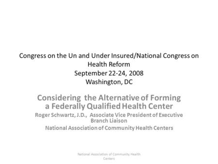 Congress on the Un and Under Insured/National Congress on Health Reform September 22-24, 2008 Washington, DC Considering the Alternative of Forming a Federally.