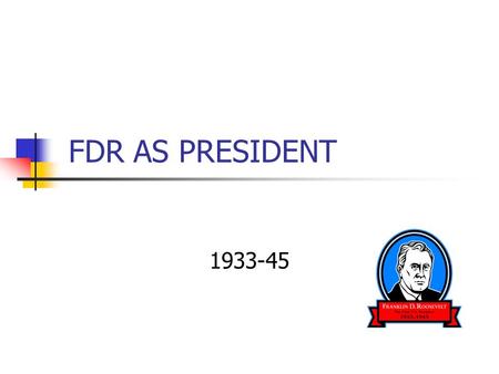 FDR AS PRESIDENT 1933-45. PHILOSOPHY OF FDR Mix of Hamilton and Jefferson Increased power of the Presidency President as a “broker” between competing.
