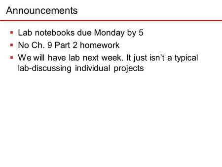 Announcements Lab notebooks due Monday by 5 No Ch. 9 Part 2 homework