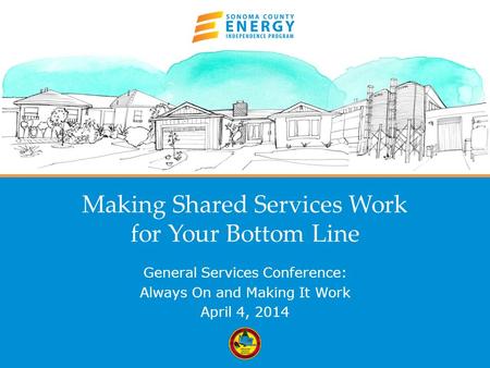 1 Making Shared Services Work for Your Bottom Line General Services Conference: Always On and Making It Work April 4, 2014.
