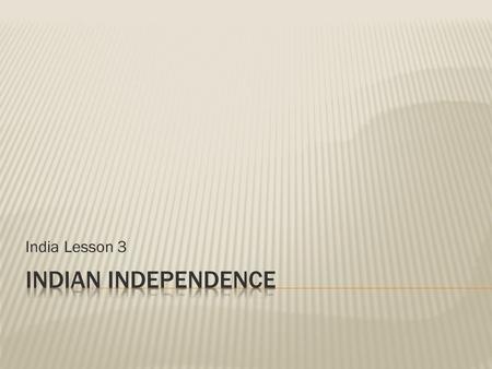 India Lesson 3 Indian Independence.