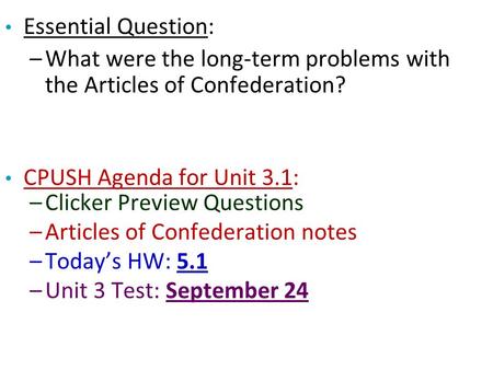 Essential Question: What were the long-term problems with the Articles of Confederation? CPUSH Agenda for Unit 3.1: Clicker Preview Questions Articles.