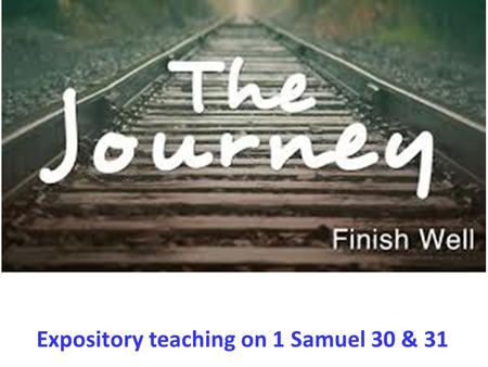 Expository teaching on 1 Samuel 30 & 31. Birth of Samuel, the prophet Saul as the first king of Israel God rejects Saul as king. David was anointed as.