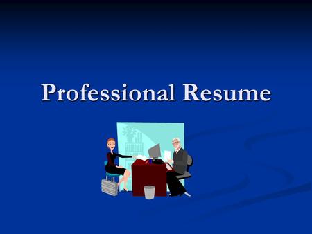 Professional Resume. Resumes What is the purpose of a resume? To get a job you really want To get a job you really want To give your work history To give.