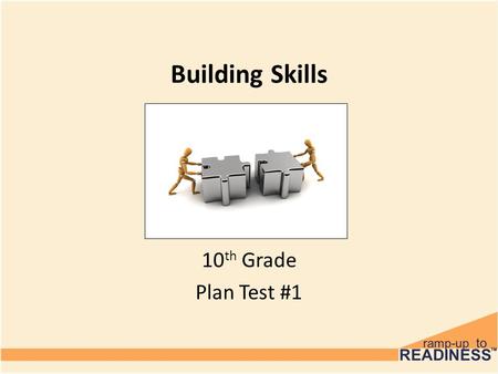 Building Skills 10 th Grade Plan Test #1. Pre-Test 1.What valuable information is contained on Page 2 of the PLAN test results? 2.Name a skill that might.