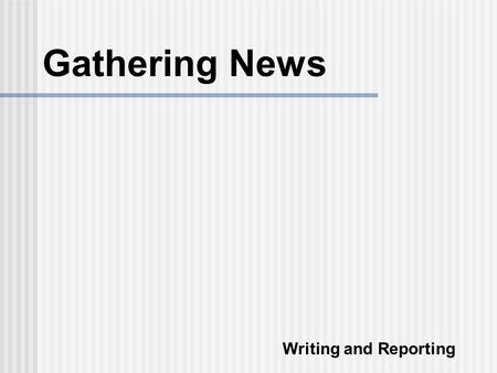 Gathering News Writing and Reporting. Getting It Right  Research  Polls and Surveys  Observation  Interviews.
