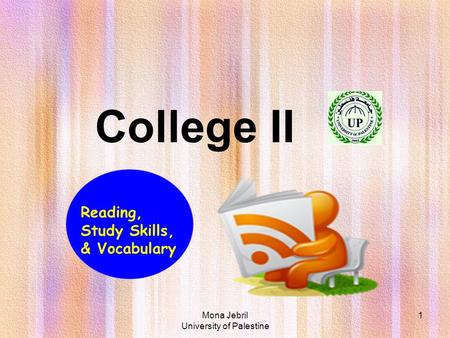 Mona Jebril University of Palestine 1 College II Reading, Study Skills, & Vocabulary.