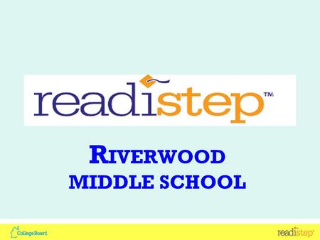 R IVERWOOD MIDDLE SCHOOL. Interpreting Scores Score Range is from 2.0 – 8.0 The total raw score for each test is calculated by a “rights-only”