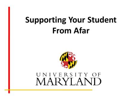 Supporting Your Student From Afar. The University of Maryland is a major research university. World-class faculty World-class opportunities with faculty.