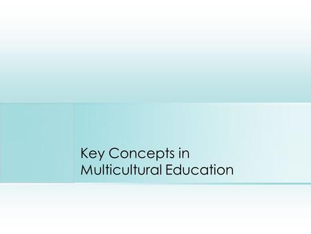 Key Concepts in Multicultural Education. What must be considered first? Multicultural curricula is organized around concepts/themes dealing with history,