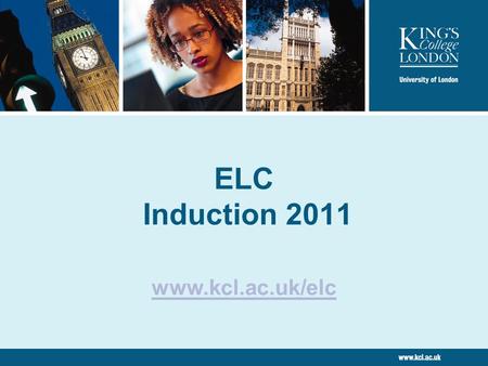 ELC Induction 2011 www.kcl.ac.uk/elc. Presented by King’s College London 2 Expectations Tutors / supervisors expect students to be: Motivated Independent.