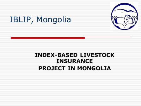 INDEX-BASED LIVESTOCK INSURANCE PROJECT IN MONGOLIA