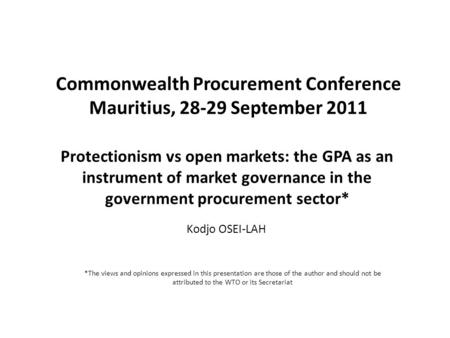 Protectionism vs open markets: the GPA as an instrument of market governance in the government procurement sector* Kodjo OSEI-LAH Commonwealth Procurement.