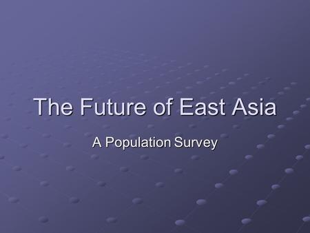 The Future of East Asia A Population Survey. East Asia — a ticking time bomb? East Asia — a ticking time bomb? East Asia consists of the following countries.