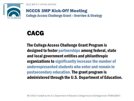 CACG The College Access Challenge Grant Program is designed to foster partnerships among federal, state and local government entities and philanthropic.
