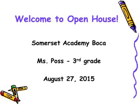DRAFT Welcome to Open House! Somerset Academy Boca Ms. Poss - 3 rd grade August 27, 2015.