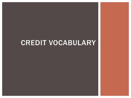 CREDIT VOCABULARY.  Credit = a promise to pay in the future for an item you purchase today.  Finance charge = the cost of using credit. This is usually.