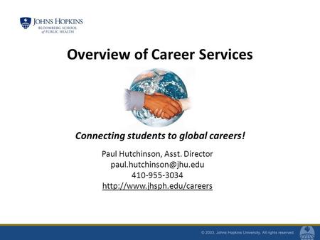 Paul Hutchinson, Asst. Director 410-955-3034  Overview of Career Services Connecting students to global.
