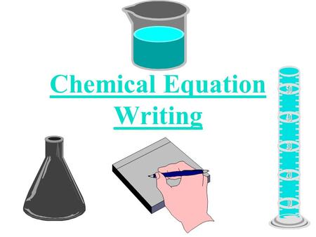 Chemical Equation Writing. Writing Equations 1) Word Equations (ex) methane + oxygen -----> carbon dioxide + water - states the name(s) of the reactants.