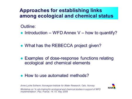Anne Lyche Solheim, Norwegian Institute for Water Research, Oslo, Norway Workshop on ”In situ trialing for ecological and chemical studies in support of.