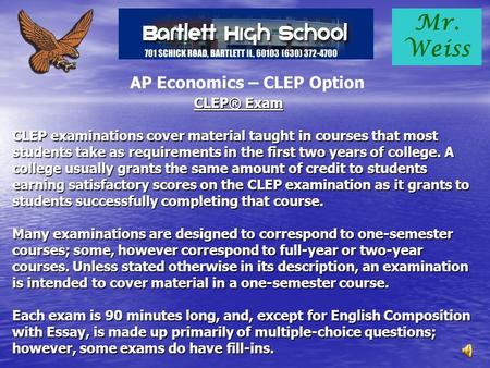 Mr. Weiss AP Economics – CLEP Option CLEP® Exam CLEP examinations cover material taught in courses that most students take as requirements in the first.