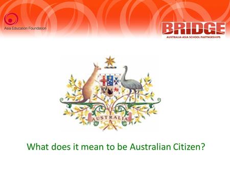 What does it mean to be Australian Citizen?. Outline of session Indigenous People Settlement and Exploration Migration Geography Government Economy.