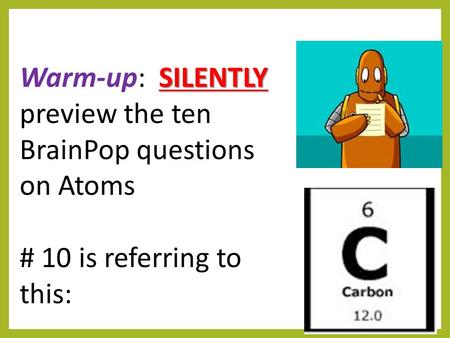 Warm-up:  SILENTLY preview the ten BrainPop questions