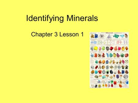Identifying Minerals Chapter 3 Lesson 1.