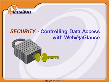 Copyright 2000 eMation SECURITY - Controlling Data Access with