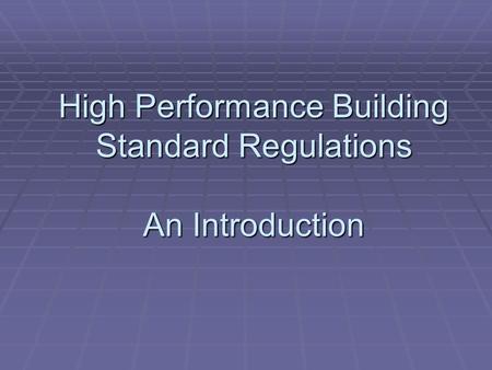 High Performance Building Standard Regulations An Introduction.