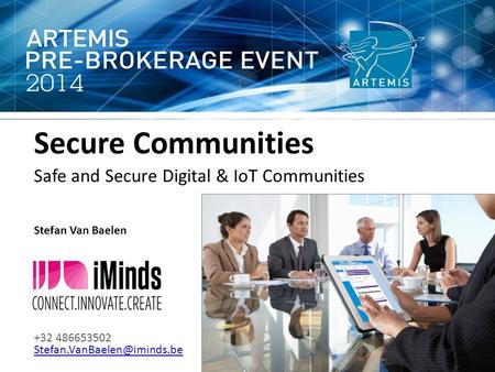 Secure Communities Safe and Secure Digital & IoT Communities Stefan Van Baelen +32 486653502
