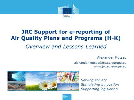Alexander Kotsev  Serving society Stimulating innovation Supporting legislation JRC Support for e-reporting.