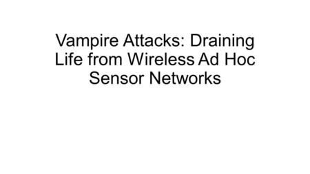 Vampire Attacks: Draining Life from Wireless Ad Hoc Sensor Networks.