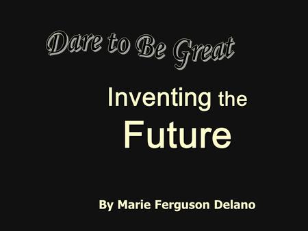 Inventing the Future By Marie Ferguson Delano. Question of the Day What are three personal qualities or traits you think an inventor must have?