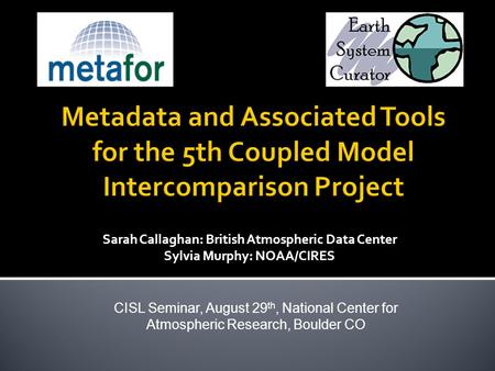 Sarah Callaghan: British Atmospheric Data Center Sylvia Murphy: NOAA/CIRES CISL Seminar, August 29 th, National Center for Atmospheric Research, Boulder.