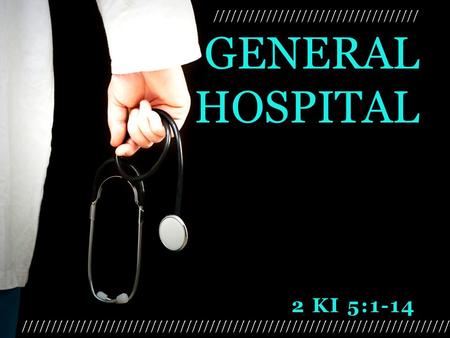 2 KI 5:1-14 GENERAL HOSPITAL. GENERAL HOSPITAL Hansen’s Disease (aka leprosy) is not nearly as contagious as once thought.
