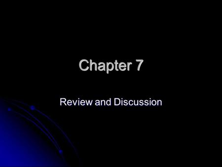 Chapter 7 Review and Discussion.