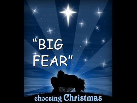 “BIG FEAR” “BIG FEAR”. 1. It’s a universal reaction that if someone in authority has a message for us, it’s going to ___. be bad.