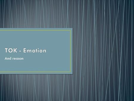 TOK - Emotion And reason.