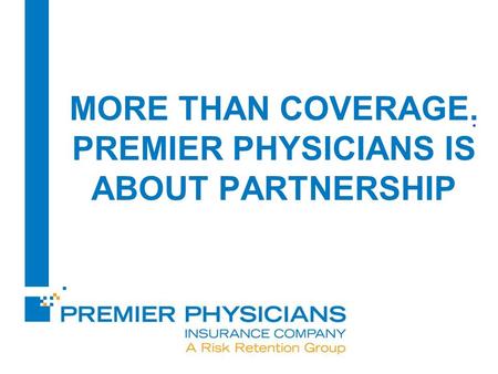 MORE THAN COVERAGE. PREMIER PHYSICIANS IS ABOUT PARTNERSHIP.