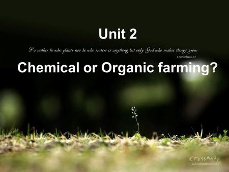 Unit 2 Chemical or Organic farming? Farming Are you from a farmer’s family? what do you know about farming? soil ploughing crops weather &climate Irrigating.