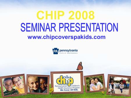 CHIP 2008 www.chipcoverspakids.com. What is CHIP? The Children’s Health Insurance Program (CHIP) was created in 1992. In 2007, CHIP expanded to cover.