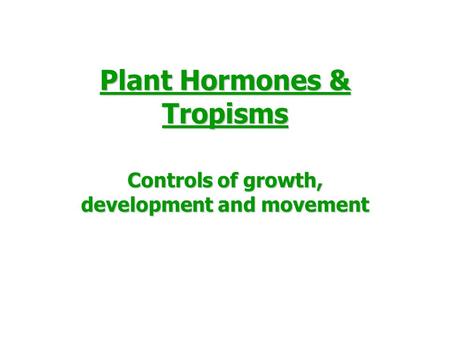 Plant Hormones & Tropisms Controls of growth, development and movement.