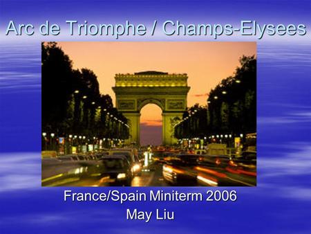 Arc de Triomphe / Champs-Elysees France/Spain Miniterm 2006 May Liu.